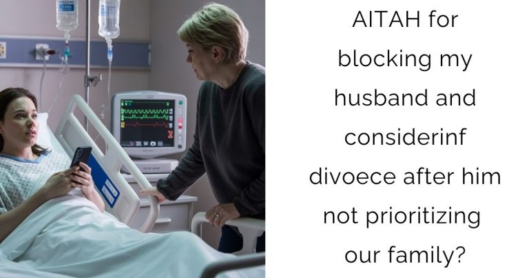 AITAH for blocking my husband and considerinf divoece after him not prioritizing our family?
