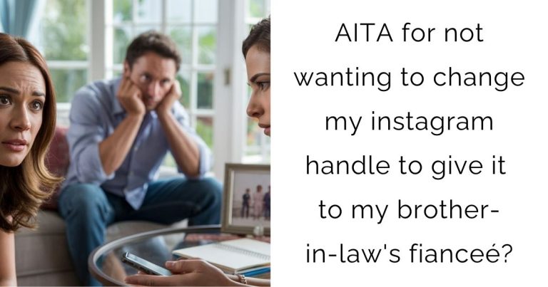 AITA for not wanting to change my instagram handle to give it to my brother-in-law’s fianceé?