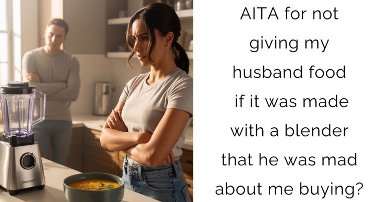 AITA for not giving my husband food if it was made with a blender that he was mad about me buying?