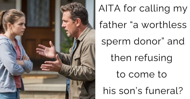AITA for calling my father “a worthless sperm donor” and then refusing to come to his son’s funeral?