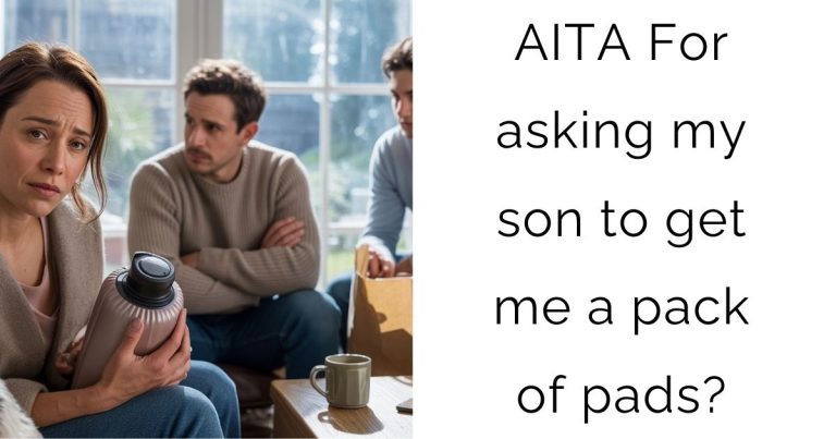 AITA For asking my son to get me a pack of pads?