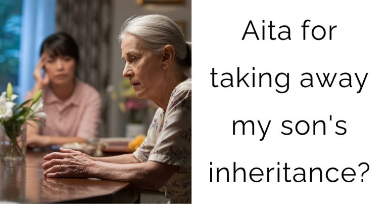 Aita for taking away my son’s inheritance?