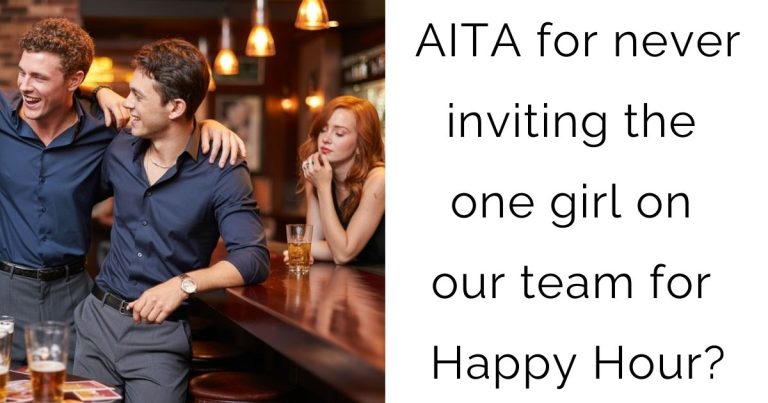 AITA for never inviting the one girl on our team for Happy Hour?