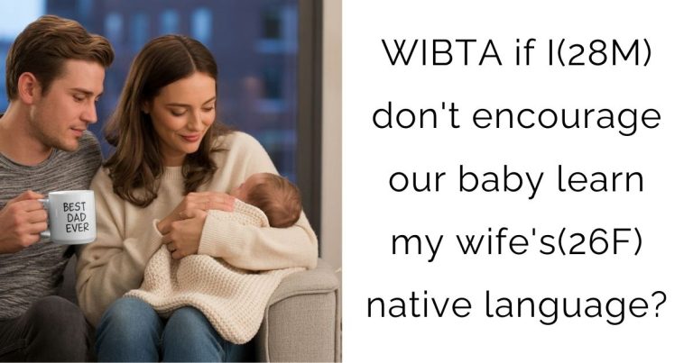 WIBTA if I(28M) don’t encourage our baby learn my wife’s(26F) native language?