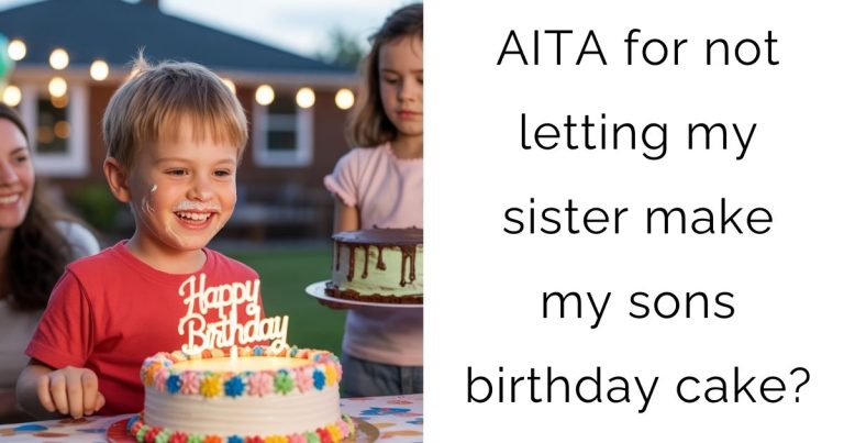 AITA for not letting my sister make my sons birthday cake?