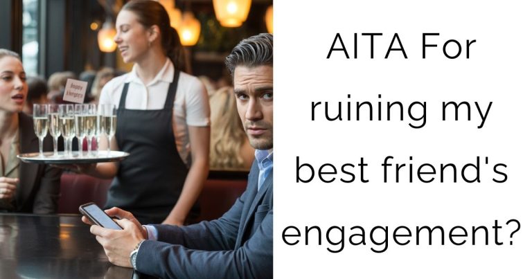 AITA For ruining my best friend’s engagement?