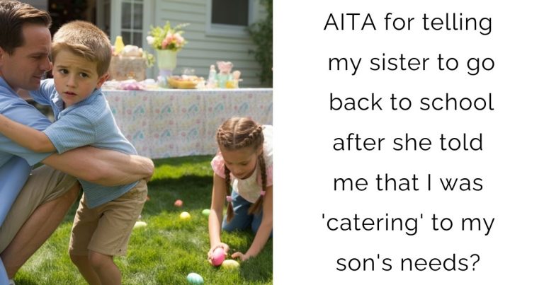 AITA for telling my sister to go back to school after she told me that I was ‘catering’ to my son’s needs?
