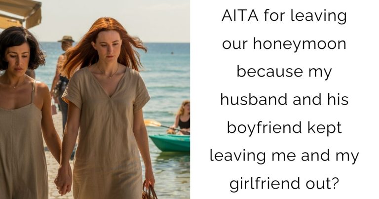 AITA for leaving our honeymoon because my husband and his boyfriend kept leaving me and my girlfriend out?
