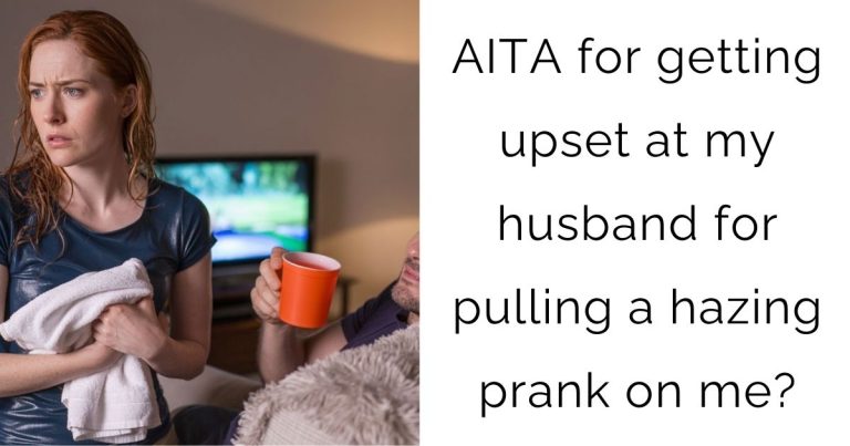 AITA for getting upset at my husband for pulling a hazing prank on me?