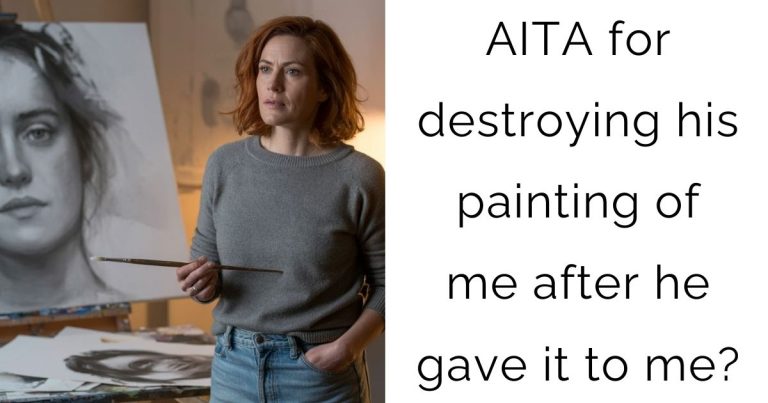 AITA for destroying his painting of me after he gave it to me?