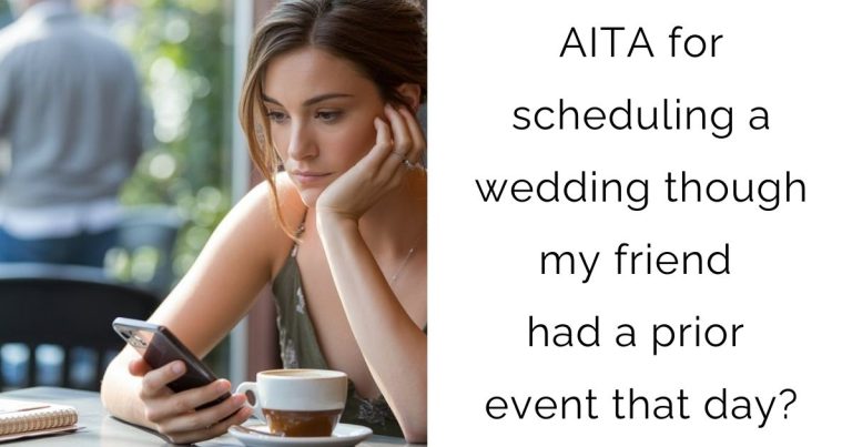 AITA for scheduling a wedding though my friend had a prior event that day?