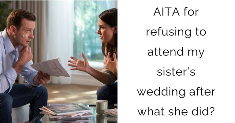 AITA for refusing to attend my sister’s wedding after what she did?
