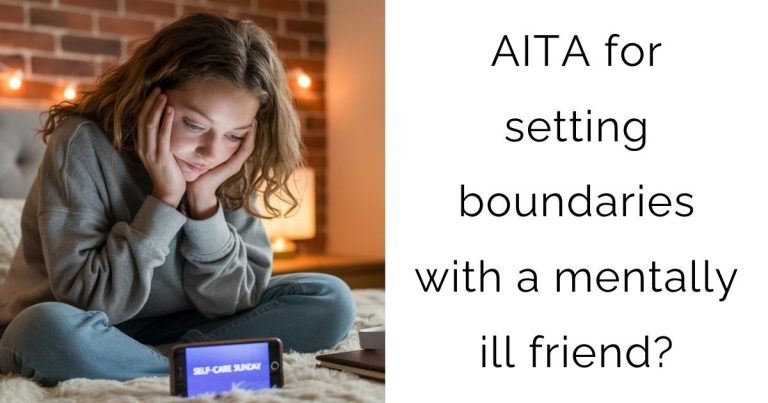 AITA for setting boundaries with a mentally ill friend?