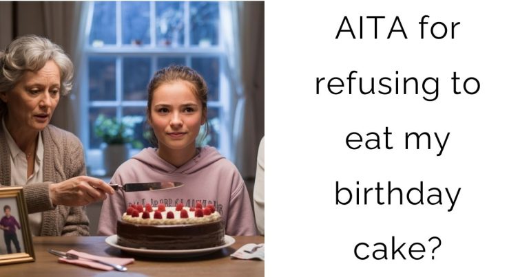 AITA for refusing to eat my birthday cake?