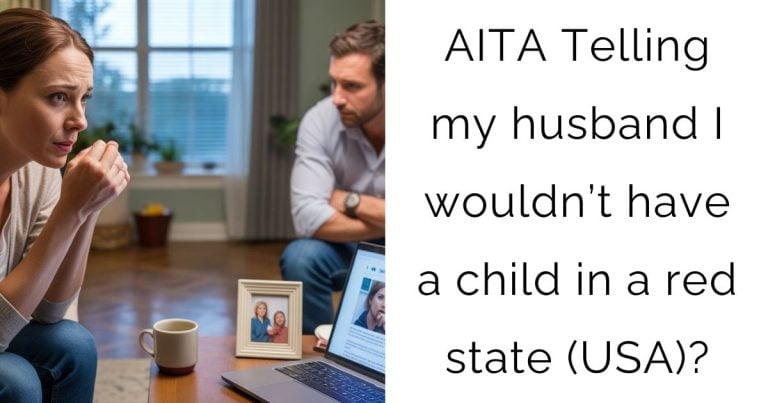 AITA Telling my husband I wouldn’t have a child in a red state (USA)?