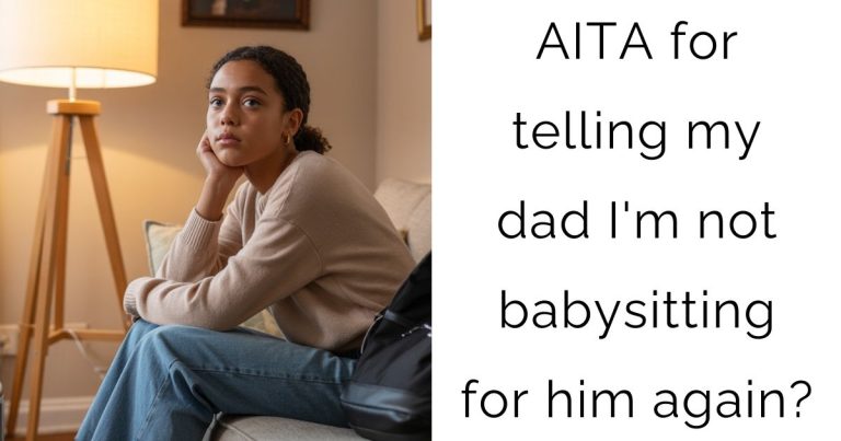AITA for telling my dad I’m not babysitting for him again?