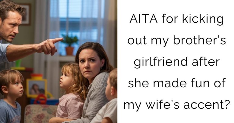 AITA for kicking out my brother’s girlfriend after she made fun of my wife’s accent?