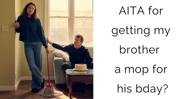AITA for getting my brother a mop for his bday?