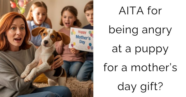 AITA for being angry at a puppy for a mother’s day gift?