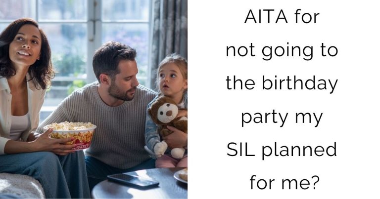 AITA for not going to the birthday party my SIL planned for me?