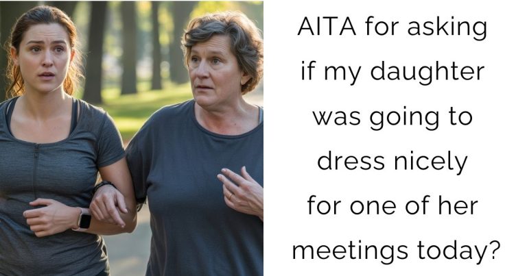 AITA for asking if my daughter was going to dress nicely for one of her meetings today?