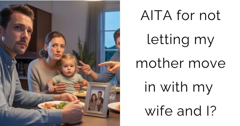 AITA for not letting my mother move in with my wife and I?