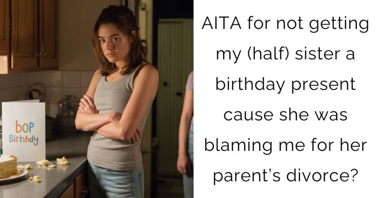 AITA for not getting my (half) sister a birthday present cause she was blaming me for her parent’s divorce?