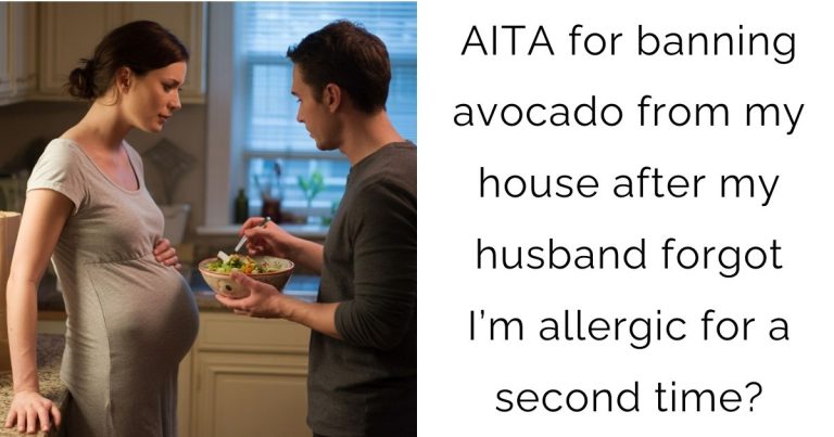 AITA for banning avocado from my house after my husband forgot I’m allergic for a second time?