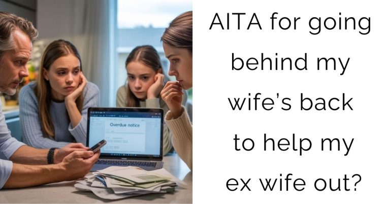 AITA for going behind my wife’s back to help my ex wife out?