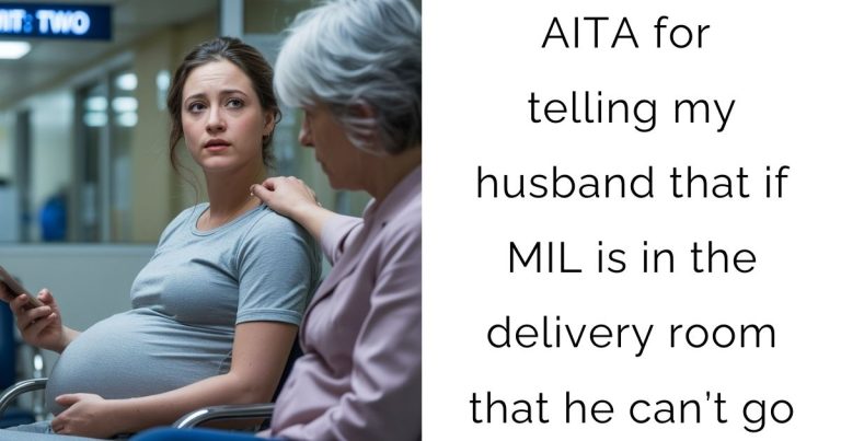AITA for telling my husband that if MIL is in the delivery room that he can’t go?