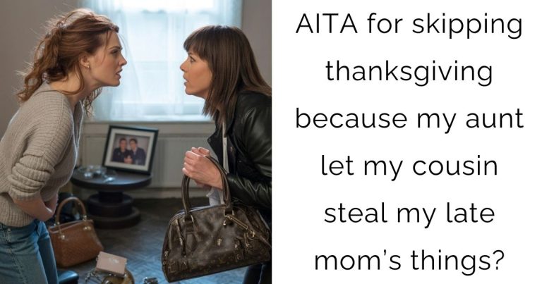 AITA for skipping thanksgiving because my aunt let my cousin steal my late mom’s things?