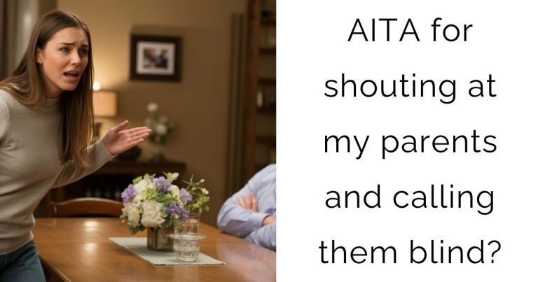 AITA for shouting at my parents and calling them blind?