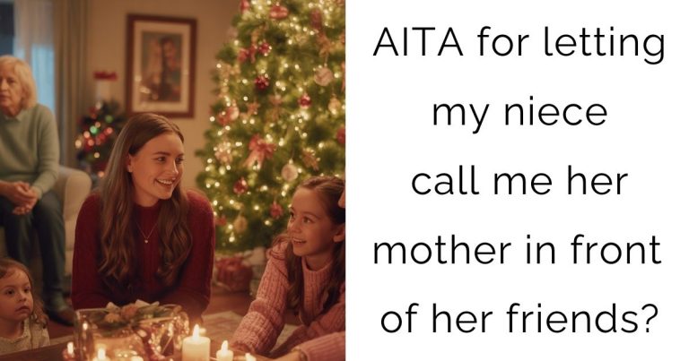 AITA for letting my niece call me her mother in front of her friends?