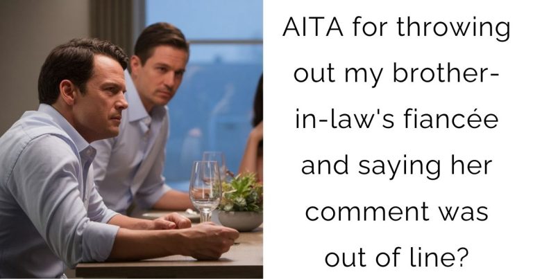 AITA for throwing out my brother-in-law’s fiancée and saying her comment was out of line?