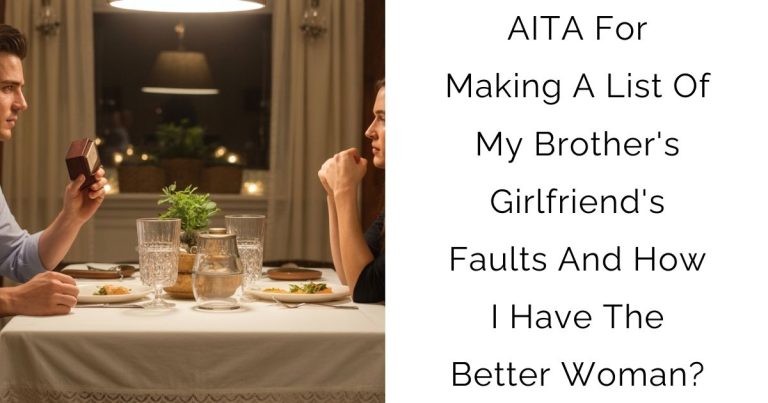 AITA For Making A List Of My Brother’s Girlfriend’s Faults And How I Have The Better Woman?