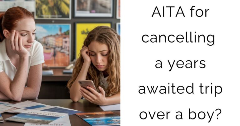 AITA for cancelling a years awaited trip over a boy?