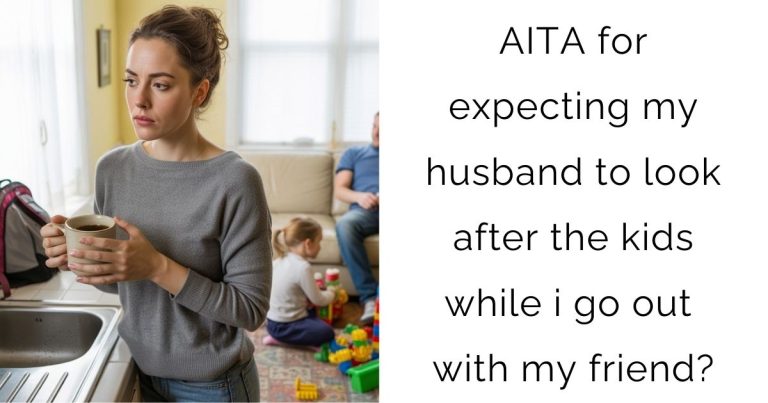 AITA for expecting my husband to look after the kids while i go out with my friend?