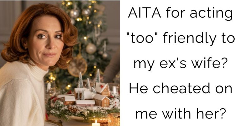 AITA for acting “too” friendly to my ex’s wife? He cheated on me with her?