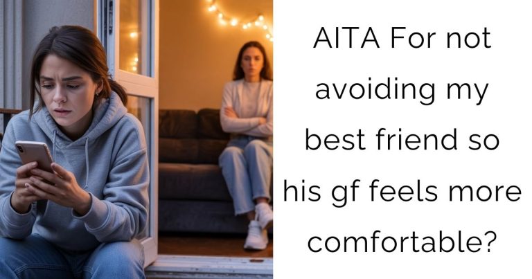 AITA For not avoiding my best friend so his gf feels more comfortable?
