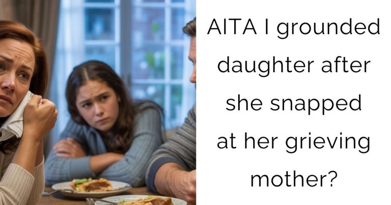 AITA I grounded daughter after she snapped at her grieving mother?