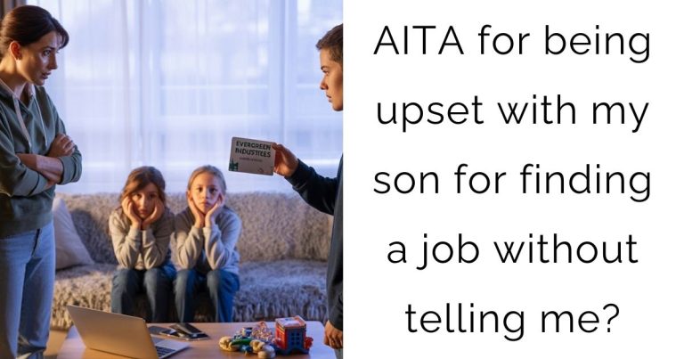 AITA for being upset with my son for finding a job without telling me?