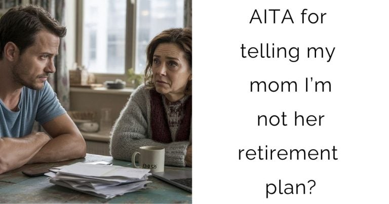 AITA for telling my mom I’m not her retirement plan?