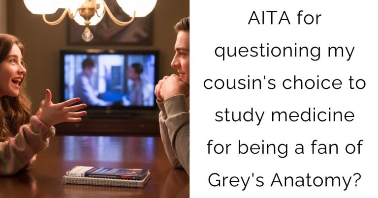 AITA for questioning my cousin’s choice to study medicine for being a fan of Grey’s Anatomy?