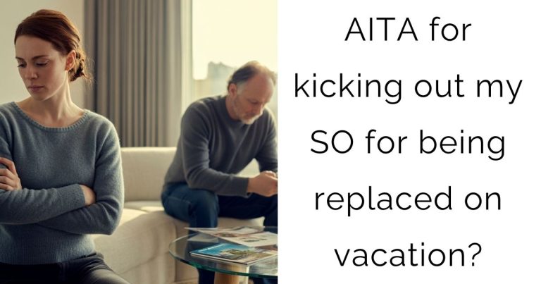AITA for kicking out my SO for being replaced on vacation?