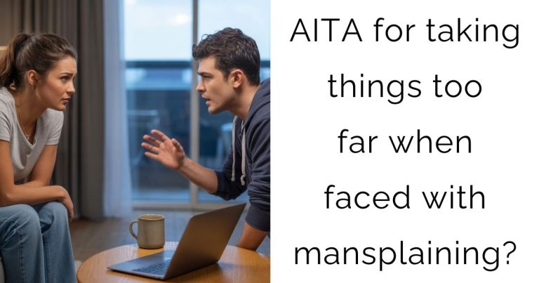 AITA for taking things too far when faced with mansplaining?