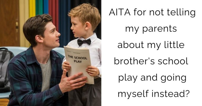 AITA for not telling my parents about my little brother’s school play and going myself instead?