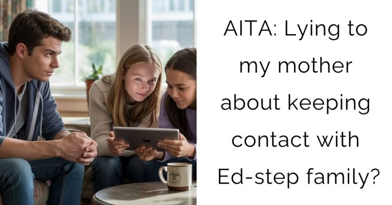 AITA: Lying to my mother about keeping contact with Ed-step family?