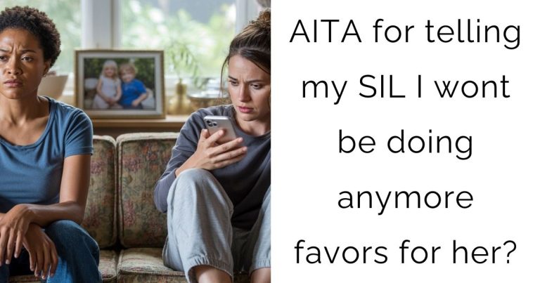 AITA for telling my SIL I wont be doing anymore favors for her?