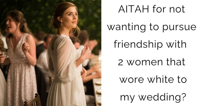 AITAH for not wanting to pursue friendship with 2 women that wore white to my wedding?