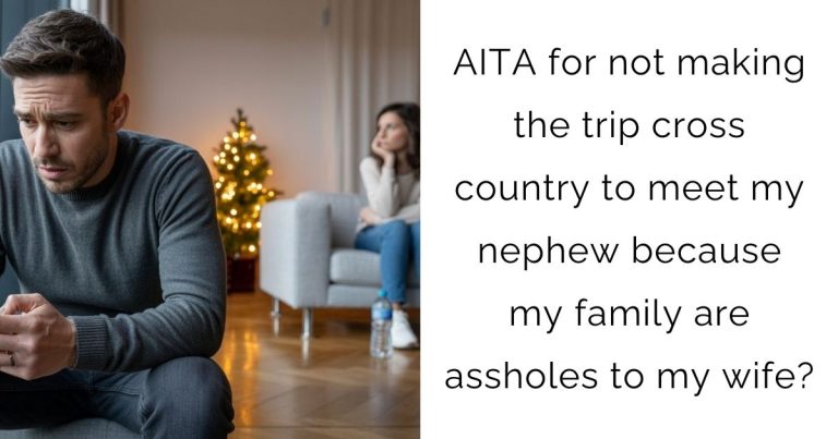 AITA for not making the trip cross country to meet my nephew because my family are assholes to my wife?